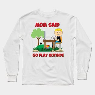 Mom said go play outside Funny Gamers Long Sleeve T-Shirt